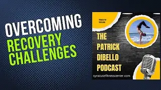 Overcoming Recovery Challenges | Fitness Podcast | Syracuse Fitness Center