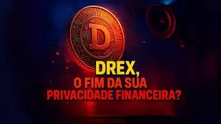 DREX: O Fim da Sua Privacidade Financeira? - Navegando Finan&ccedil;as