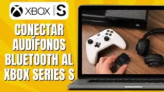 C&oacute;mo CONECTAR Aud&iacute;fonos Bluetooth al XBOX Series S