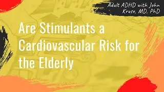 Are Stimulants a Cardiovascular Risk for the Elderly | ADHD | Episode 71