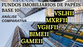 FIIS DE PAP&Eacute;IS BASE 10: VSLH11, MXRF11, VGHF11, BIME11 e GAME11. (AN&Aacute;LISE COMPARATIVA - JUNHO 2022)