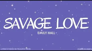 Emily Hall - Savage Love (Lyrics Vid&eacute;o & Traduction Fran&ccedil;aise)
