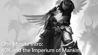 One Minute Intro: 40K and the Imperium of Mankind
