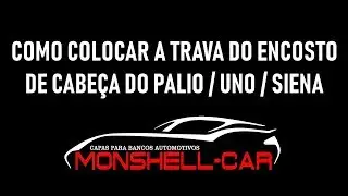 MONSHELL-CAR: COLOCANDO A TRAVA DO ENCOSTO DE CABE&Ccedil;A DO PALIO / UNO / SIENA