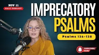 Nov 11/D315: Imprecatory Psalms (136-138)