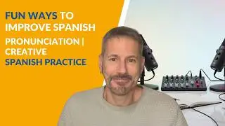 Fun Ways to Improve Spanish Pronunciation | Creative Spanish Practice