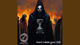 Don't waste your life!