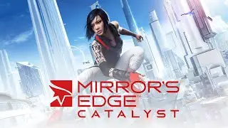 Mirror's Edge&trade; Catalyst (2-Серия.)