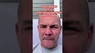 JAMIE MOORE REVEALS POST FIGHT CONVO WITH JOHNNY FISHER👊🏼