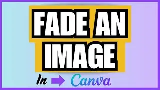 How To Fade An Image In Canva | Updated For 2026