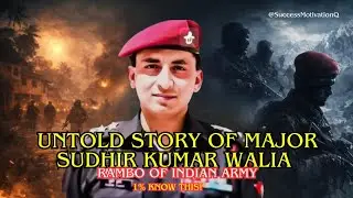 Major Sudhir Kumar Walia : Indian Army's Real Rambo | Biography | @SuccessMotivationQ 