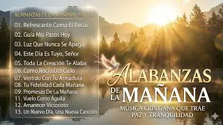 MUSICA CRISTIANA QUE REFRESCAN EL CORAZON Y EL ALMA 2026 - ALABANZAS DE LA MAÑANA PARA EMPEZAR EL DÍ