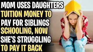 Mom Uses Daughter's Tuition Money To Pay For Siblings Schooling AITA