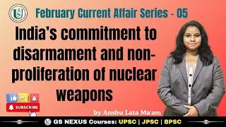 India&rsquo;s Commitment to Disarmament and Non-Proliferation of Nuclear Weapons | Current Affairs | UPSC