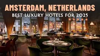 12 Amsterdam Best Luxury 5 STAR Hotels 2025 | Best Luxury 5 Star Hotels in Amsterdam