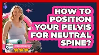 How To Position Your Pelvis For Neutral Spine?