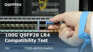 100G QSFP28 LR4 Compatibility Test on Arista 7160-48YC6 Network Switch | QSFPTEK
