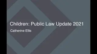 Children: Public Law Update 2021 - Catherine Ellis