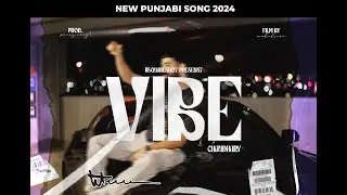VIBE | CHAUDHARY | Parry singh | Film By Mukul Reru | New Punjabi Song 2024