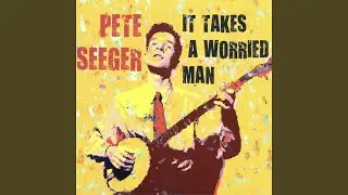 It Takes a Worried Man (Live) (The Best of Pete Seeger)