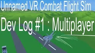 Unnamed VR Combat Flight Sim : Dev Log 1 - Multiplayer
