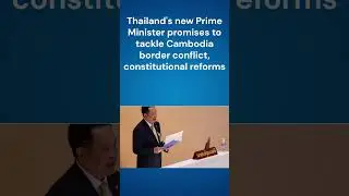 Thailand's new Prime Minister promises to tackle Cambodia border conflict, constitutional reforms.