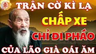 Cờ Tướng | Chấp Xe Chỉ Chơi Ph&aacute;o Trận Cờ K&igrave; Lạ Lần Đầu Mới Thấy