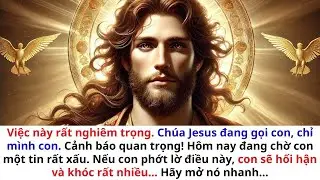 👉Điều này rất nghiêm trọng–Chúa Giêsu đang gọi con, chỉ riêng con. Cảnh báo quan trọng! Tin xấu đang