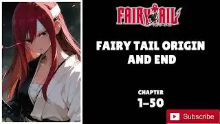 FAIRY TAIL ORIGIN AND END -CHAPTER-1-50