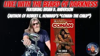 LIVE! with The Beard of Darkness featuring Brian D. Anderson (Author of Conan: The Child