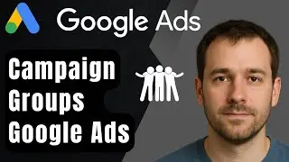 Как создавать группы кампаний в Google Ads (пошаговое руководство для начинающих, 2025 г.)