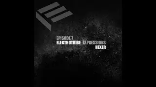 Elektrotribe Expressions Episode 07 : Hexer