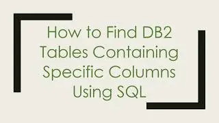 How to Find DB2 Tables Containing Specific Columns Using SQL