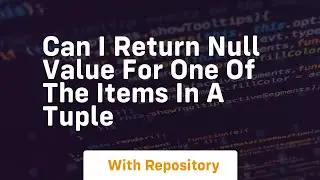 Can I return null value for one of the items in a Tuple