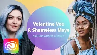 Live YouTube Content Creation with Valentina Vee & Shameless Maya - 1 of 3 | Adobe Creative Cloud