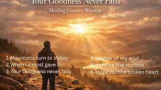 Your Goodness Never Fails  Healing Country Worship