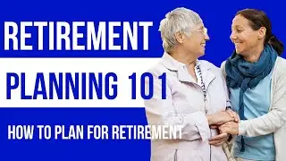 Retirement Planning 101 | How to Plan for Retirement