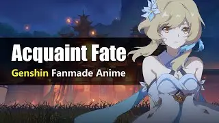 【Genshin Impact Anniversary】Acquaint Fate【Fanmade Anime】
