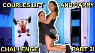 COUPLES LIFT AND CARRY CHALLENGE! | PART 2 |
