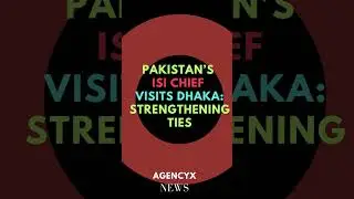 Pakistan&rsquo;s ISI Chief Visits Dhaka: Strengthening Ties