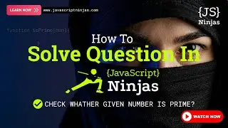How to Solve JavaScript Coding Questions | Check If a Number Is Prime | JavaScript Ninjas