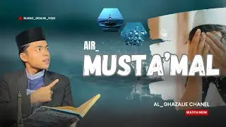 Hukum Air Musta’mal | pembagian air ke 3 | bagian ke III 