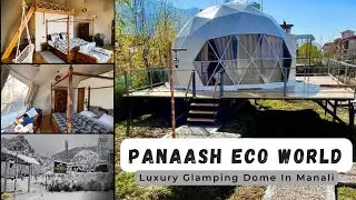 Panaash Eco World🔥| Luxury Glamping Dome In Manali🥰| Himachal Series Part 05|