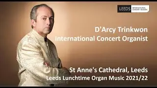 D'Arcy Trinkwon – International Concert Organist - Leeds Cathedral Live Stream