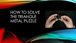 How to Solve the Triangle Metal puzzle