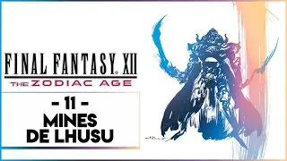 FINAL FANTASY XII THE ZODIAC AGE #11 - MINES DE LHUSU
