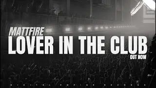 Mattfire - Lover In The Club [OUT NOW]