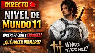 DIRECTO 🔴 Subimos a Nivel de Mundo 11 | Preparación, Errores y Qué Hacer Primero – Where Winds Meet