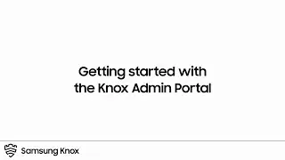 Knox: Getting started with the Knox Admin Portal | Samsung