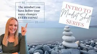 Intro to Mindset Shift Series - Mindset Before the Move
